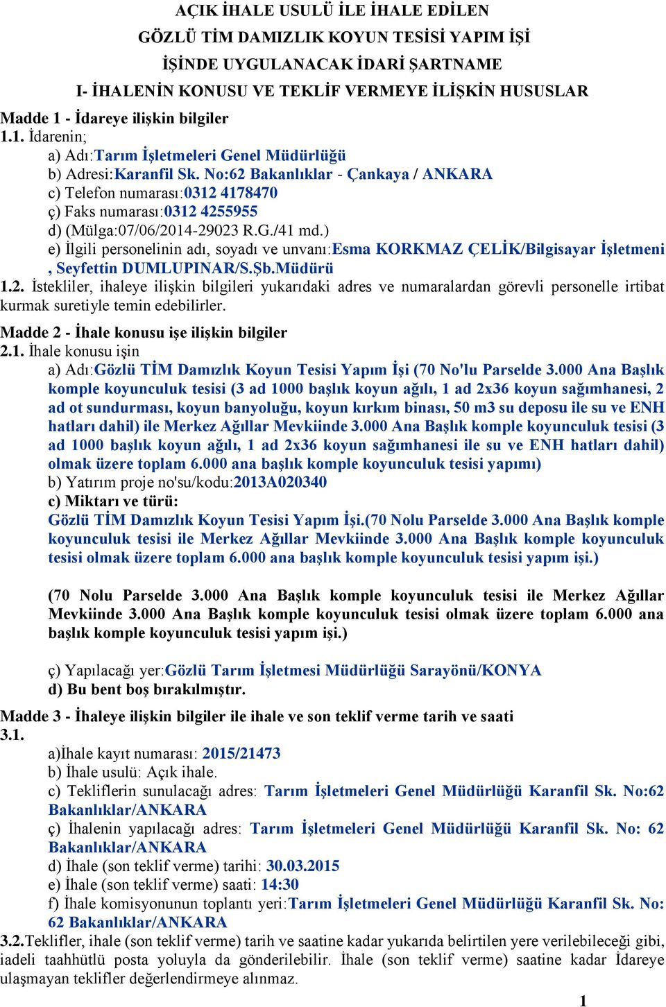 No:62 Bakanlıklar - Çankaya / ANKARA c) Telefon numarası:0312 4178470 ç) Faks numarası:0312 4255955 d) (Mülga:07/06/2014-29023 R.G./41 md.