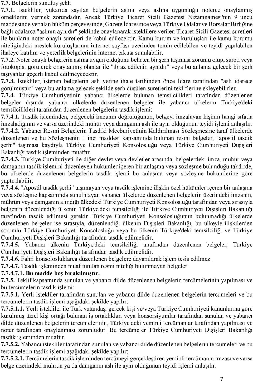 şeklinde onaylanarak isteklilere verilen Ticaret Sicili Gazetesi suretleri ile bunların noter onaylı suretleri de kabul edilecektir.