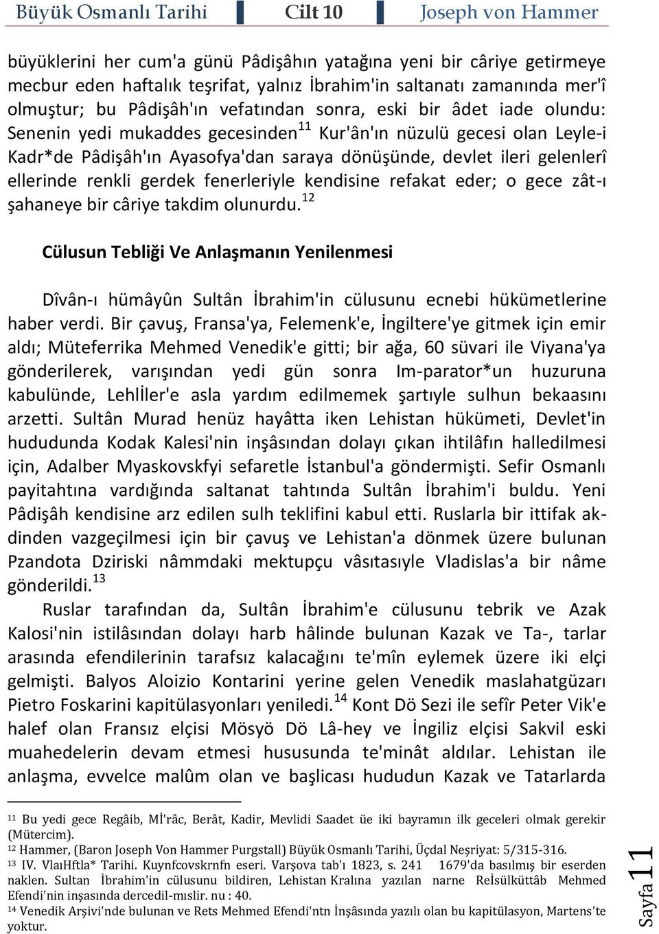 fenerleriyle kendisine refakat eder; o gece zât-ı şahaneye bir câriye takdim olunurdu.