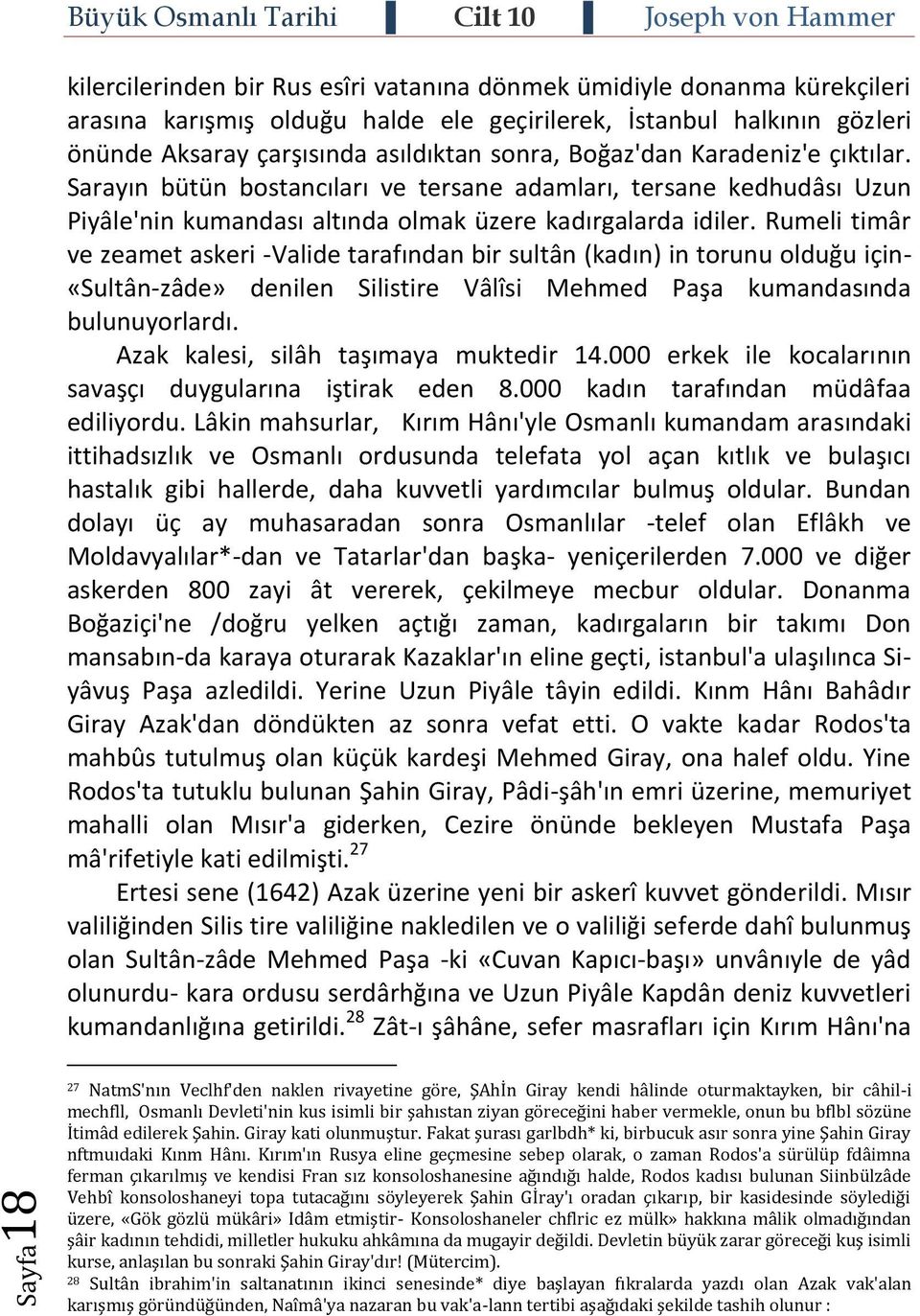 Rumeli timâr ve zeamet askeri -Valide tarafından bir sultân (kadın) in torunu olduğu için- «Sultân-zâde» denilen Silistire Vâlîsi Mehmed Paşa kumandasında bulunuyorlardı.