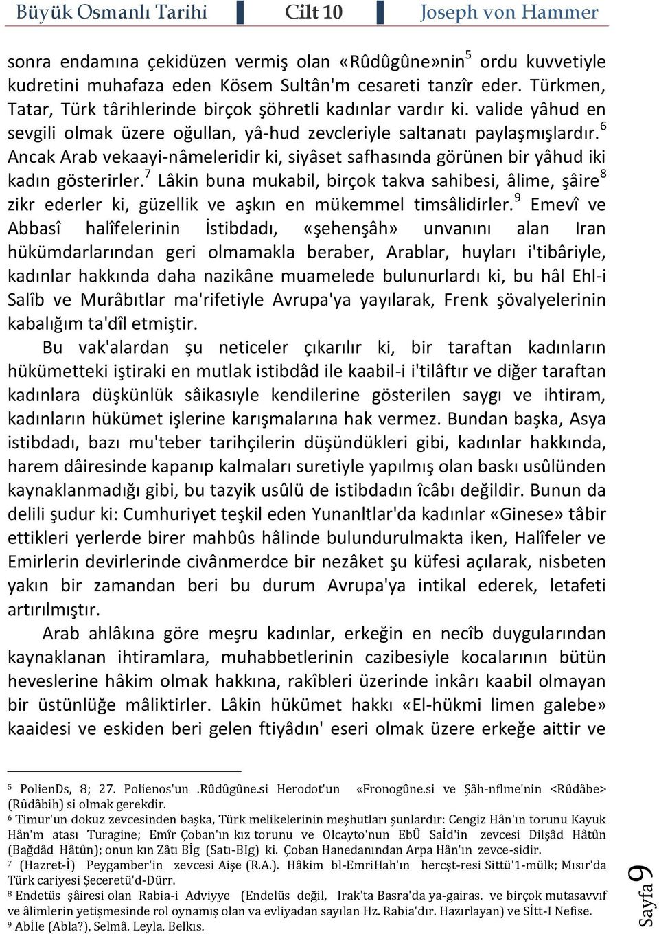 6 Ancak Arab vekaayi-nâmeleridir ki, siyâset safhasında görünen bir yâhud iki kadın gösterirler.