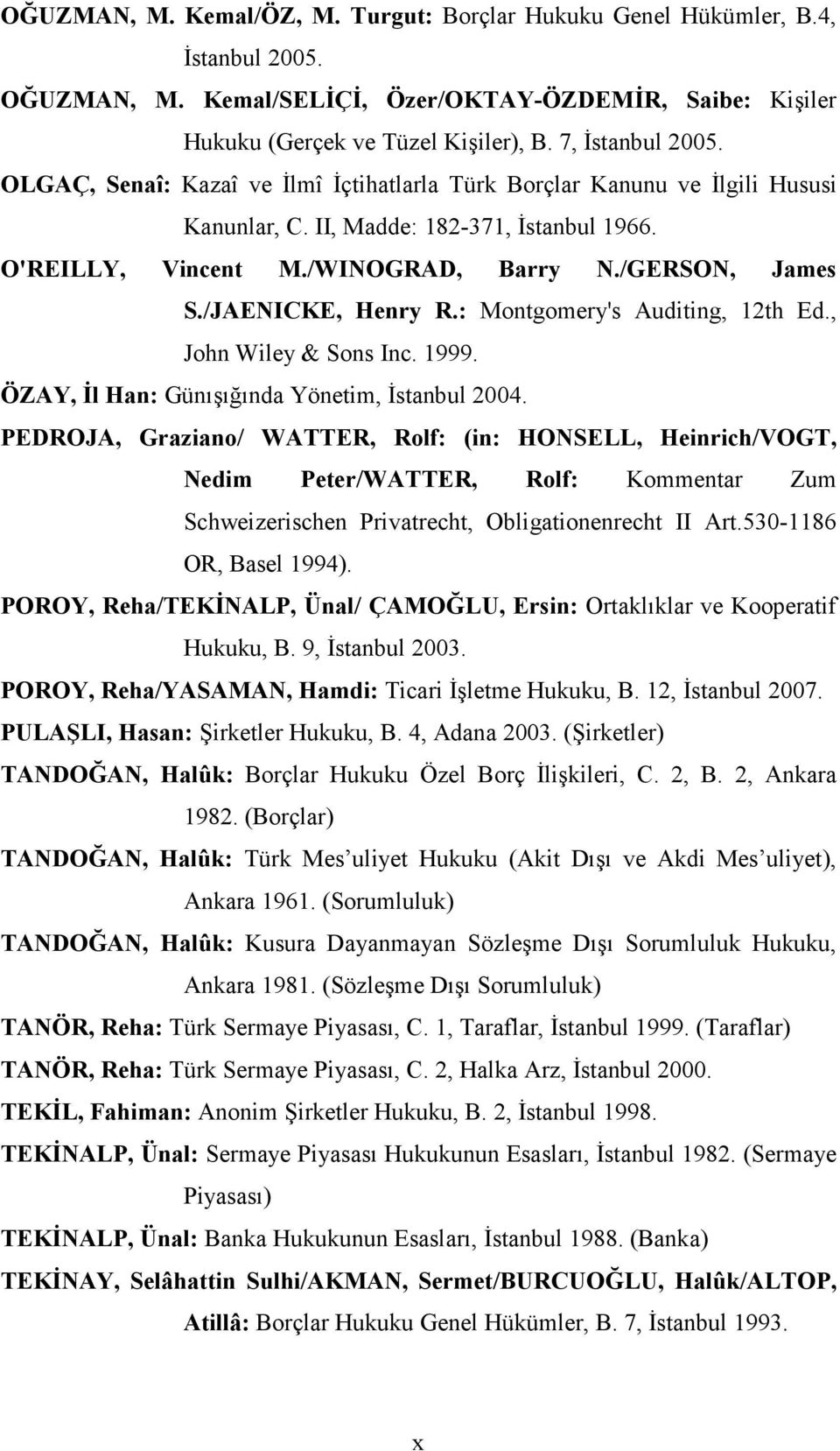 /JAENICKE, Henry R.: Montgomery's Auditing, 12th Ed., John Wiley & Sons Inc. 1999. ÖZAY, Đl Han: Günışığında Yönetim, Đstanbul 2004.