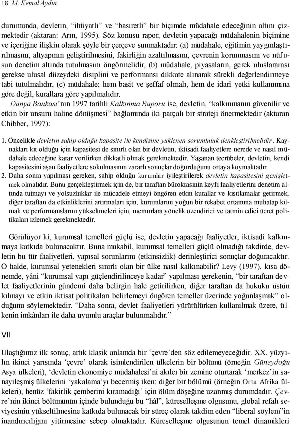 fakirliğin azaltılmasını, çevrenin korunmasını ve nüfusun denetim altında tutulmasını öngörmelidir, (b) müdahale, piyasaların, gerek uluslararası gerekse ulusal düzeydeki disiplini ve performansı