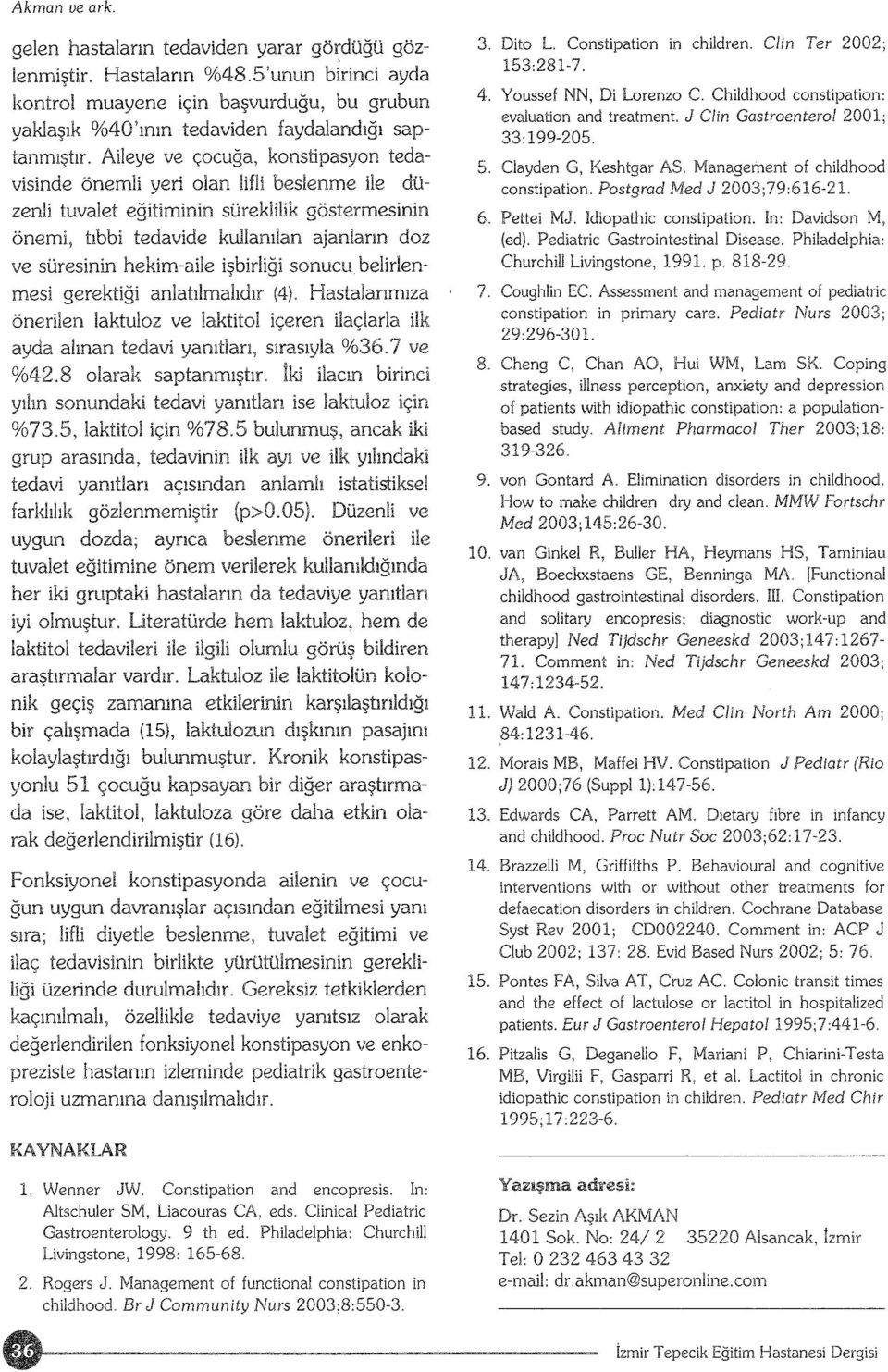 Aileye ve çocuğa, kaostipasyon tedavisinde önemli yeri olan lifli beslenme ile düzenli tuvajet eğitiminin süreklilik göstermesinin önemi, tıbbi tedavide kullanılan ajanların doz ve süresinin