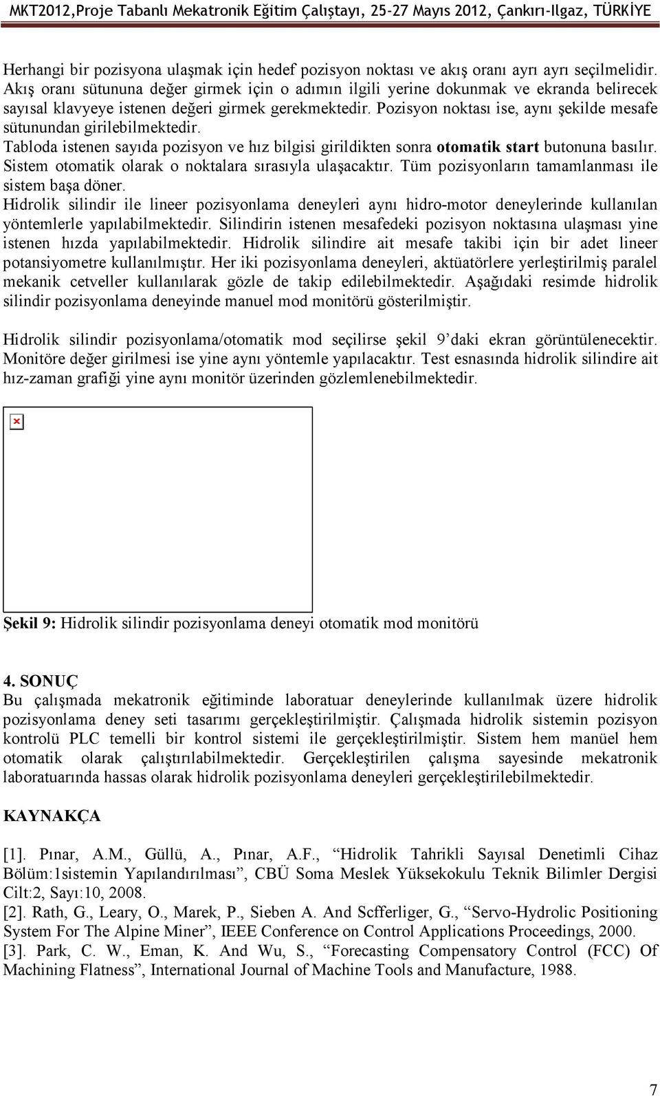 Pozisyon noktası ise, aynı şekilde mesafe sütunundan girilebilmektedir. Tabloda istenen sayıda pozisyon ve hız bilgisi girildikten sonra otomatik start butonuna basılır.