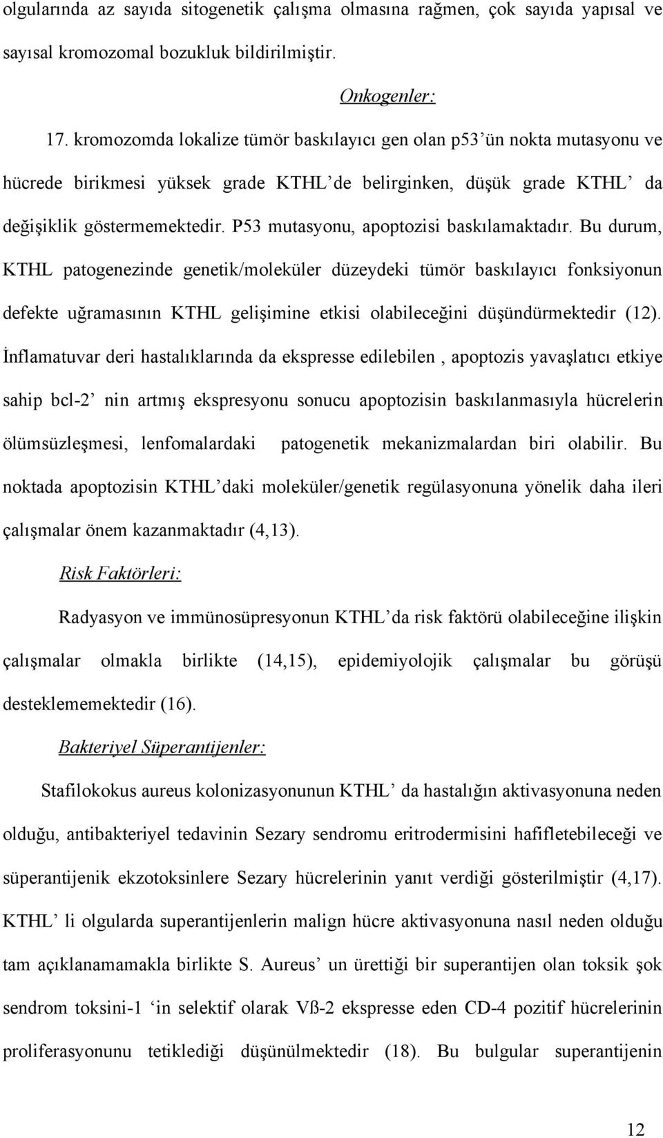 P53 mutasyonu, apoptozisi baskılamaktadır.