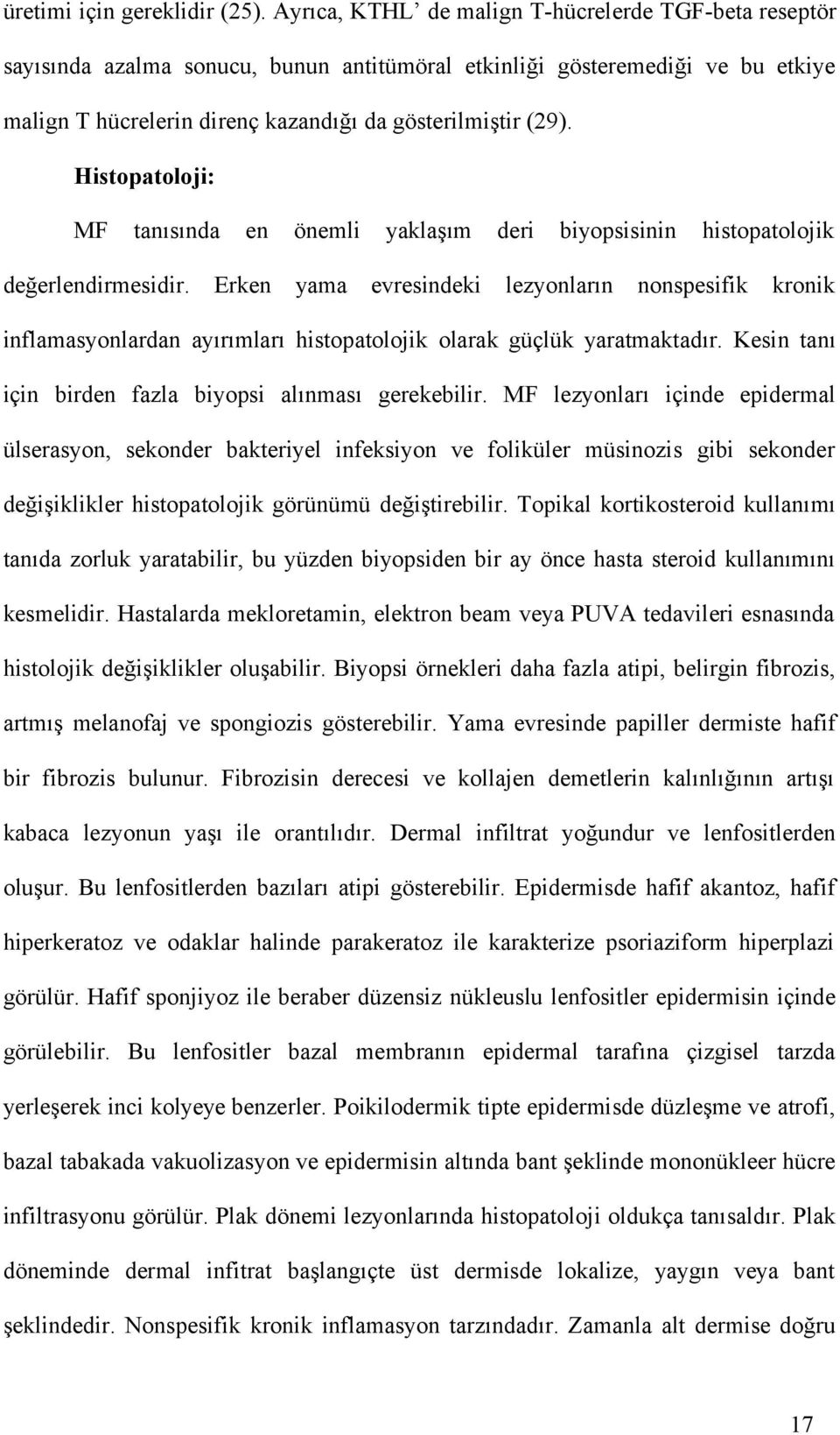 Histopatoloji: MF tanısında en önemli yaklaşım deri biyopsisinin histopatolojik değerlendirmesidir.