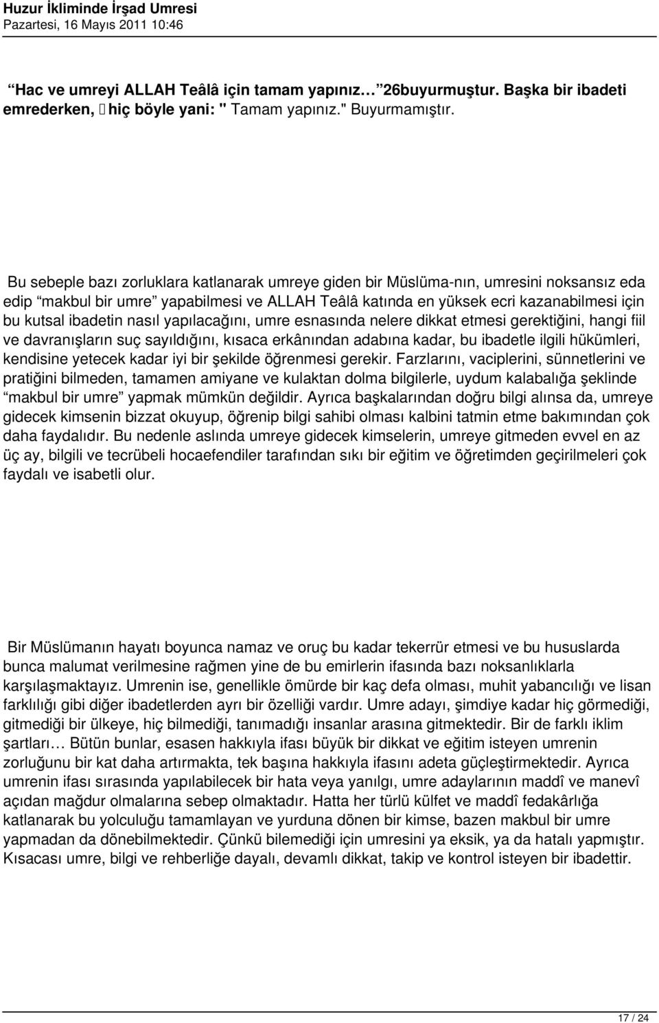 nasıl yapılacağını, umre esnasında nelere dikkat etmesi gerektiğini, hangi fiil ve davranışların suç sayıldığını, kısaca erkânından adabına kadar, bu ibadetle ilgili hükümleri, kendisine yetecek