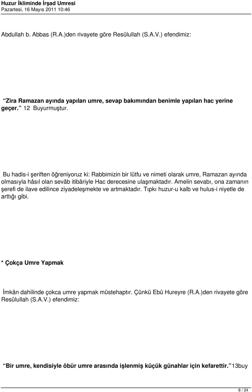 Amelin sevabı, ona zamanın şerefi de ilave edilince ziyadeleşmekte ve artmaktadır. Tıpkı huzur-u kalb ve hulus-i niyetle de arttığı gibi.