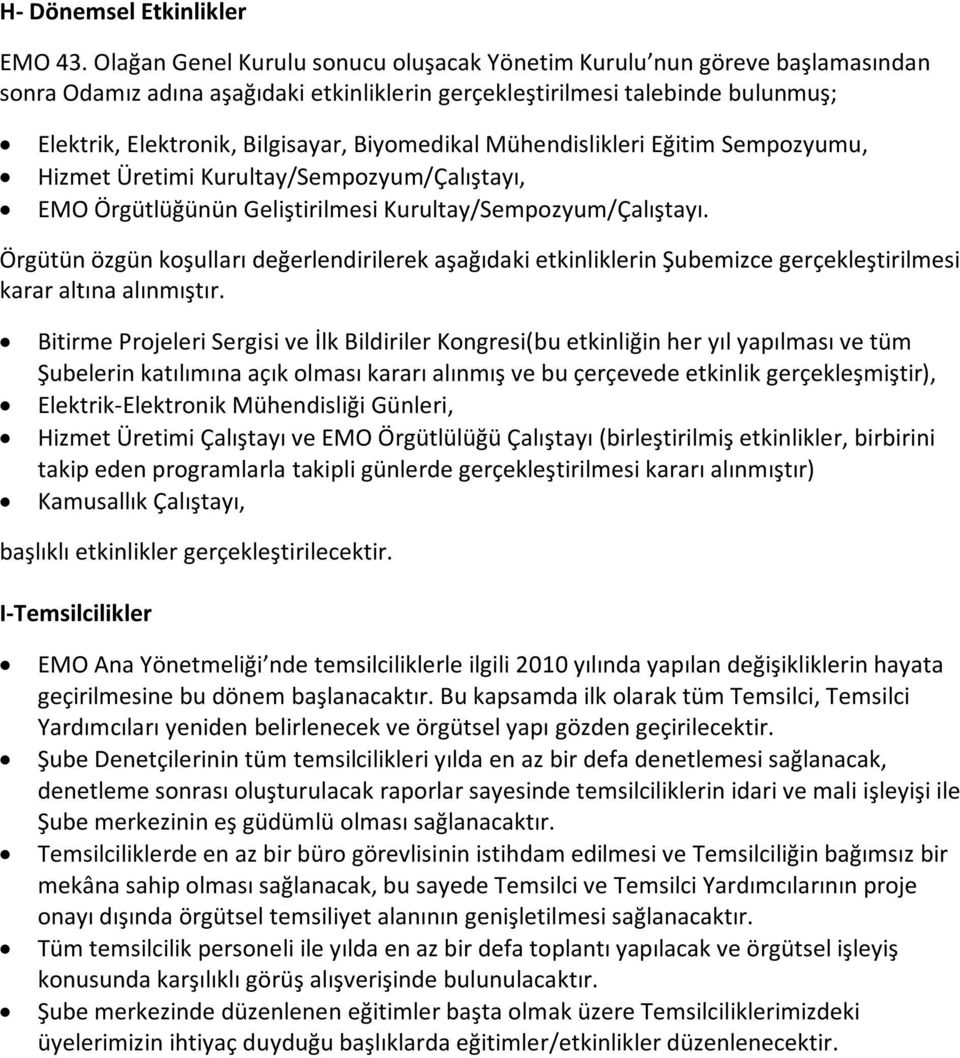 Biyomedikal Mühendislikleri Eğitim Sempozyumu, Hizmet Üretimi Kurultay/Sempozyum/Çalıştayı, EMO Örgütlüğünün Geliştirilmesi Kurultay/Sempozyum/Çalıştayı.