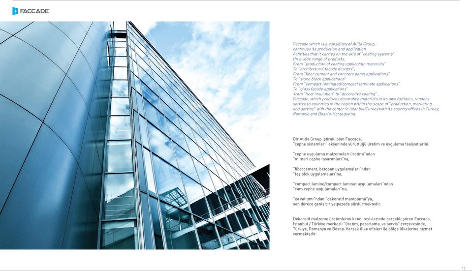 glass facade applications from heat insulation to decorative coating Faccade, which produces decorative materials in its own facilities, renders service to countries in the region within the scope of