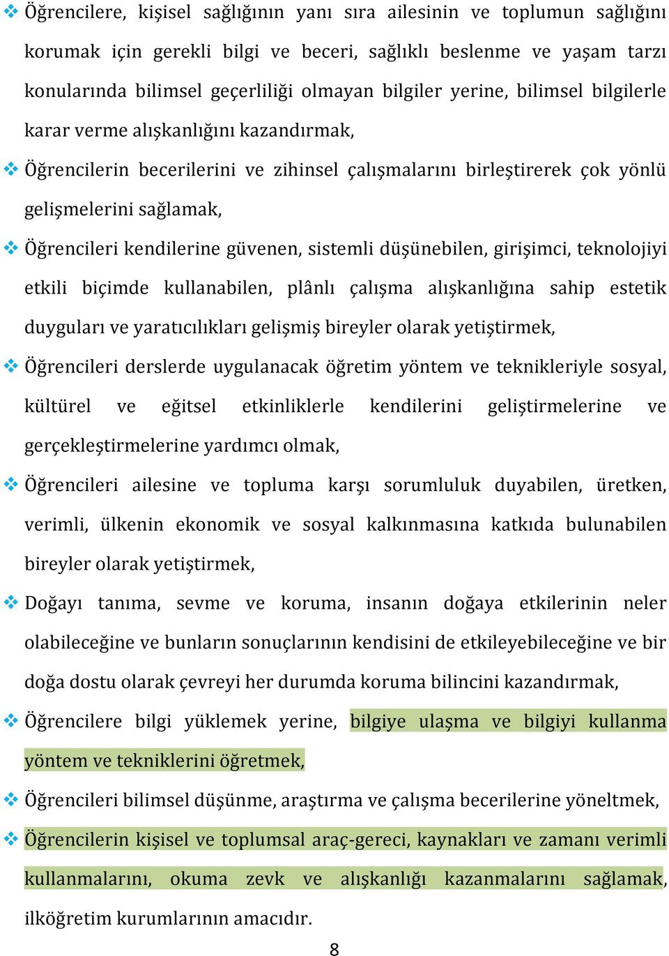 sistemli düşünebilen, girişimci, teknolojiyi etkili biçimde kullanabilen, plânlı çalışma alışkanlığına sahip estetik duyguları ve yaratıcılıkları gelişmiş bireyler olarak yetiştirmek, Öğrencileri