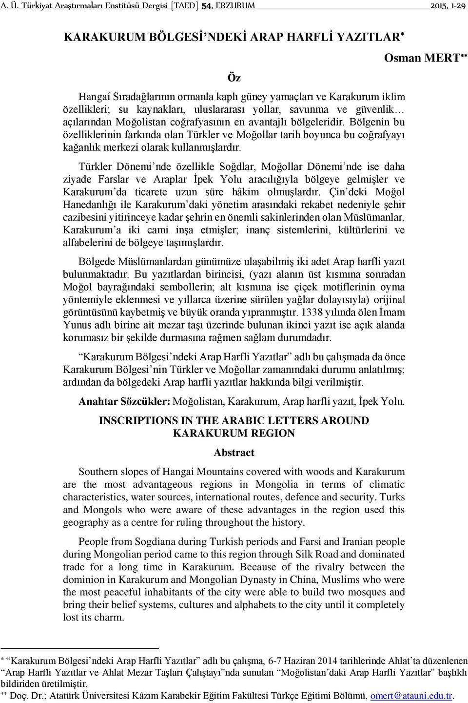 Bölgenin bu özelliklerinin farkında olan Türkler ve Moğollar tarih boyunca bu coğrafyayı kağanlık merkezi olarak kullanmışlardır.