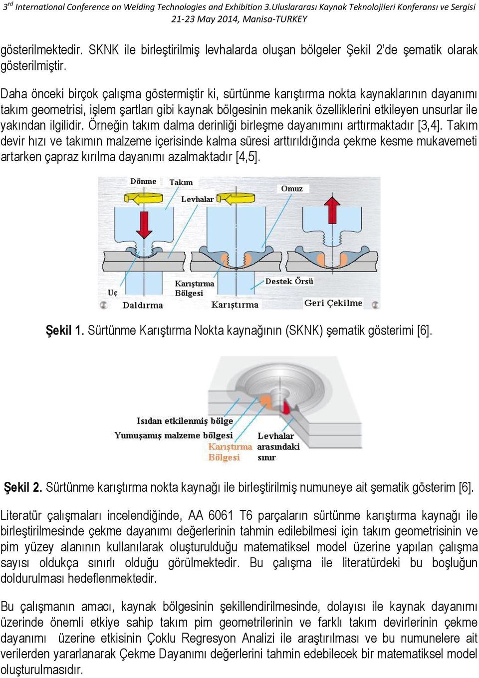 yakından ilgilidir. Örneğin takım dalma derinliği birleşme dayanımını arttırmaktadır [3,4].