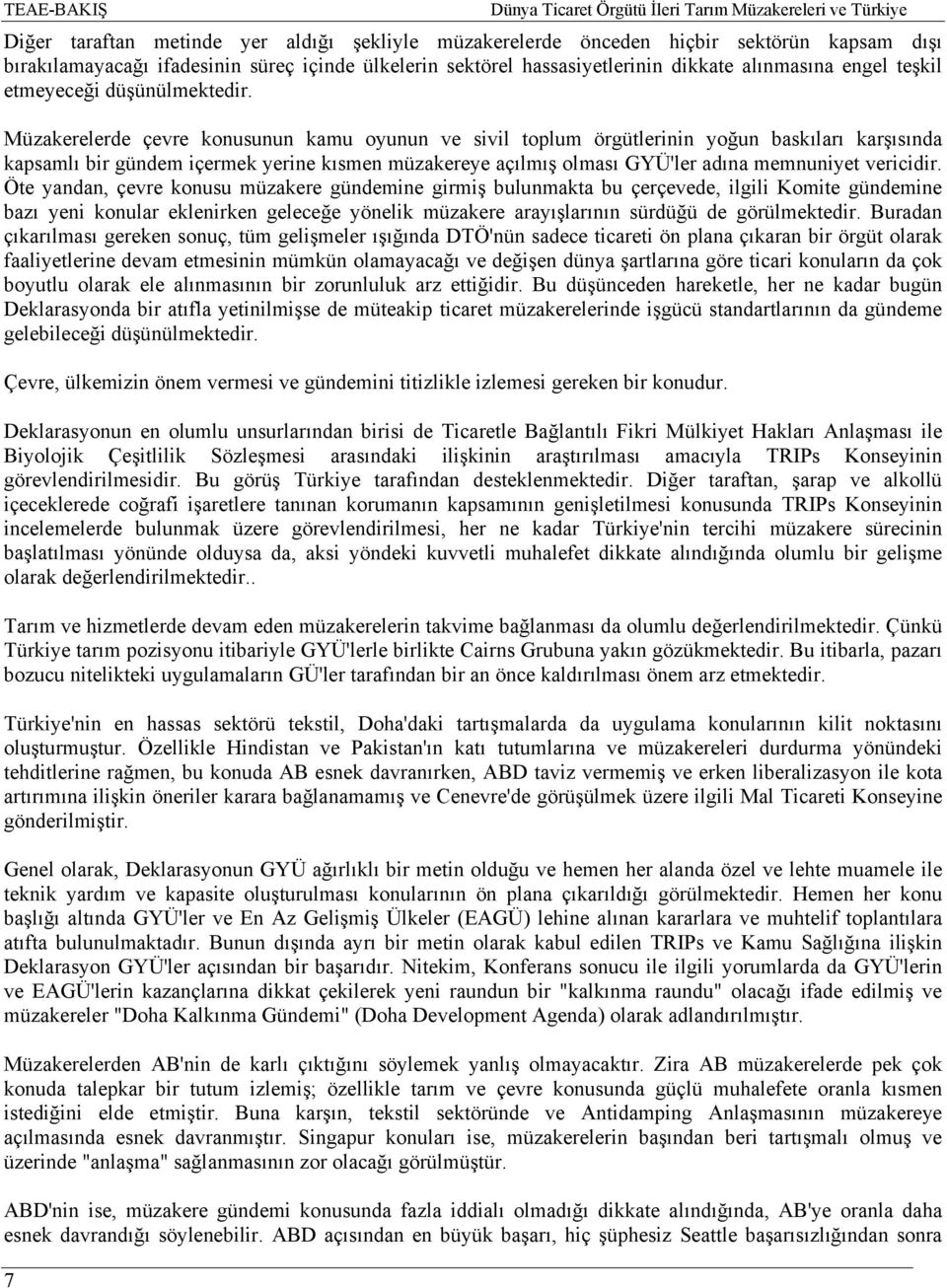 Müzakerelerde çevre konusunun kamu oyunun ve sivil toplum örgütlerinin yoğun baskıları karşısında kapsamlı bir gündem içermek yerine kısmen müzakereye açılmış olması GYÜ'ler adına memnuniyet