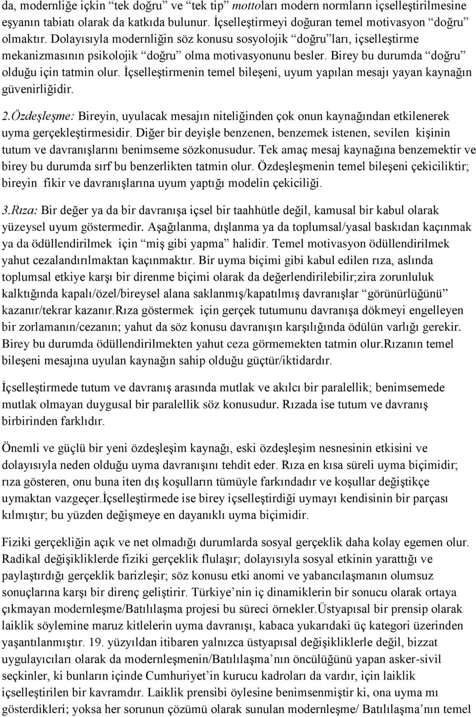 İçselleştirmenin temel bileşeni, uyum yapılan mesajı yayan kaynağın güvenirliğidir. 2.Özdeşleşme: Bireyin, uyulacak mesajın niteliğinden çok onun kaynağından etkilenerek uyma gerçekleştirmesidir.