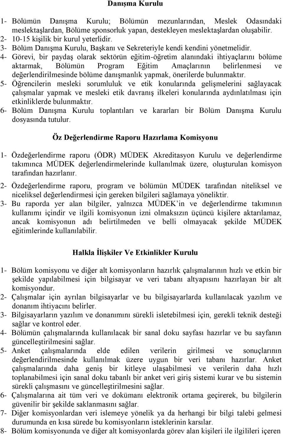 4- Görevi, bir paydaş olarak sektörün eğitim-öğretim alanındaki ihtiyaçlarını bölüme aktarmak, Bölümün Program Eğitim Amaçlarının belirlenmesi ve değerlendirilmesinde bölüme danışmanlık yapmak,