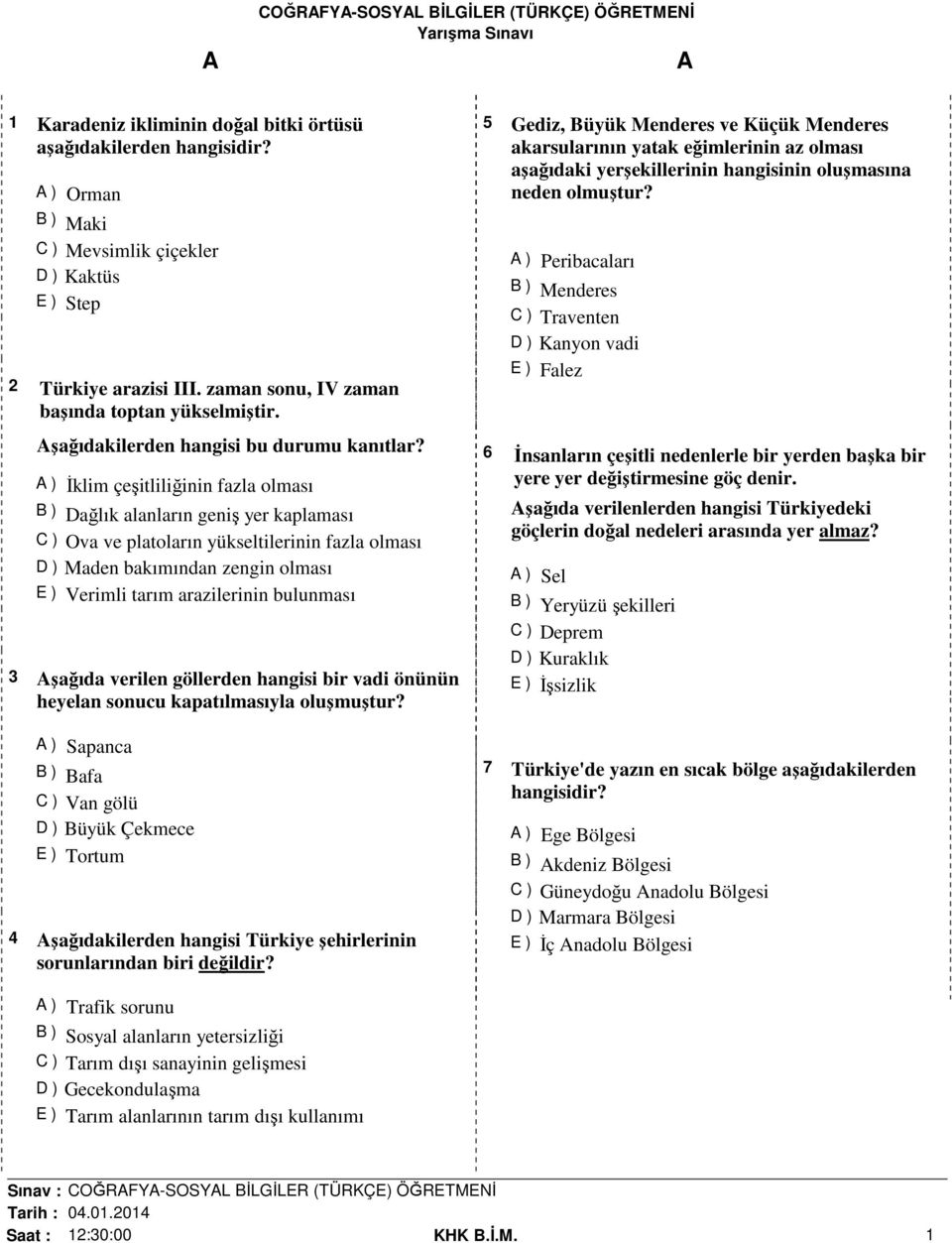 ) İklim çeşitliliğinin fazla olması B ) Dağlık alanların geniş yer kaplaması C ) Ova ve platoların yükseltilerinin fazla olması D ) Maden bakımından zengin olması E ) Verimli tarım arazilerinin