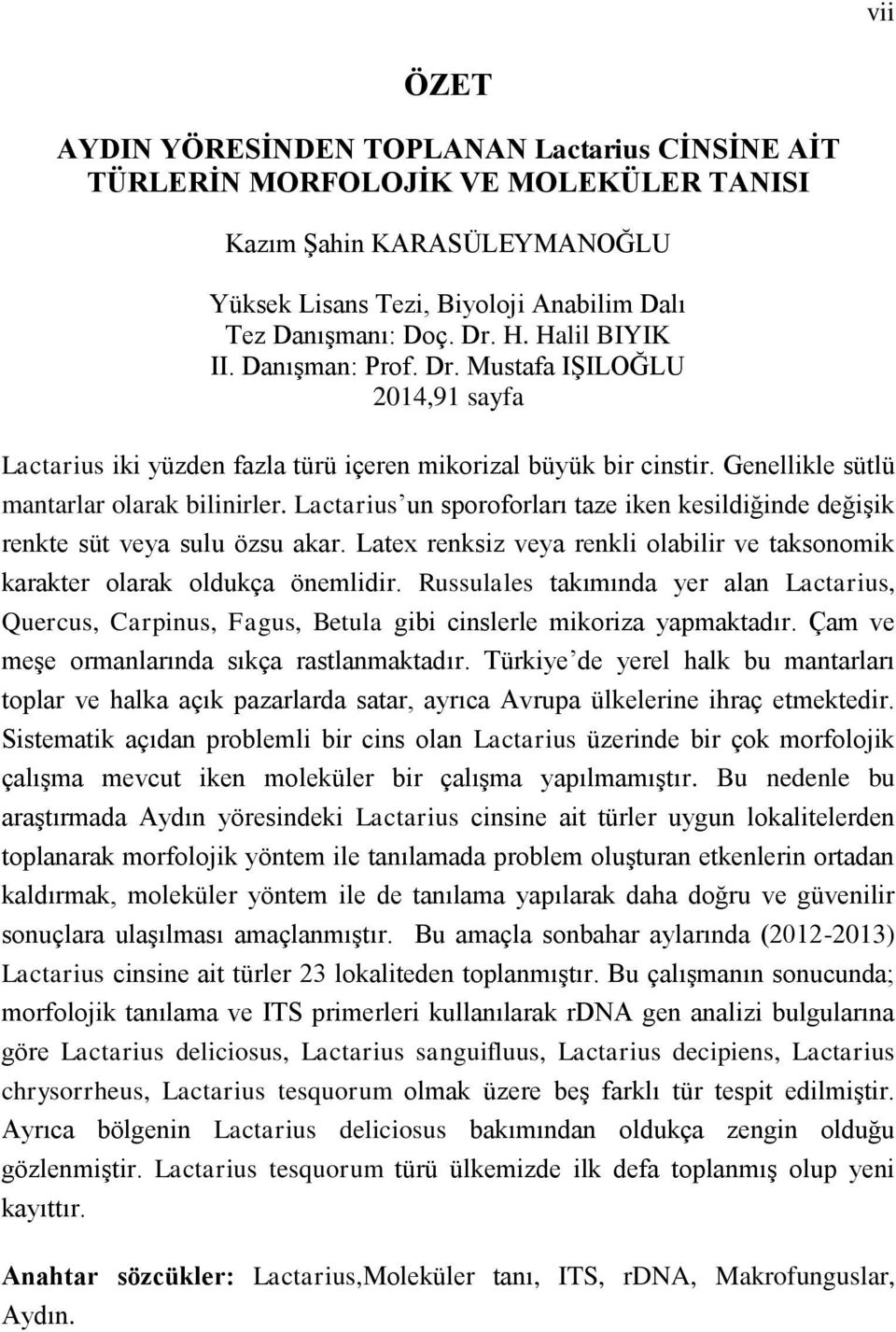 Lactarius un sporoforları taze iken kesildiğinde değişik renkte süt veya sulu özsu akar. Latex renksiz veya renkli olabilir ve taksonomik karakter olarak oldukça önemlidir.