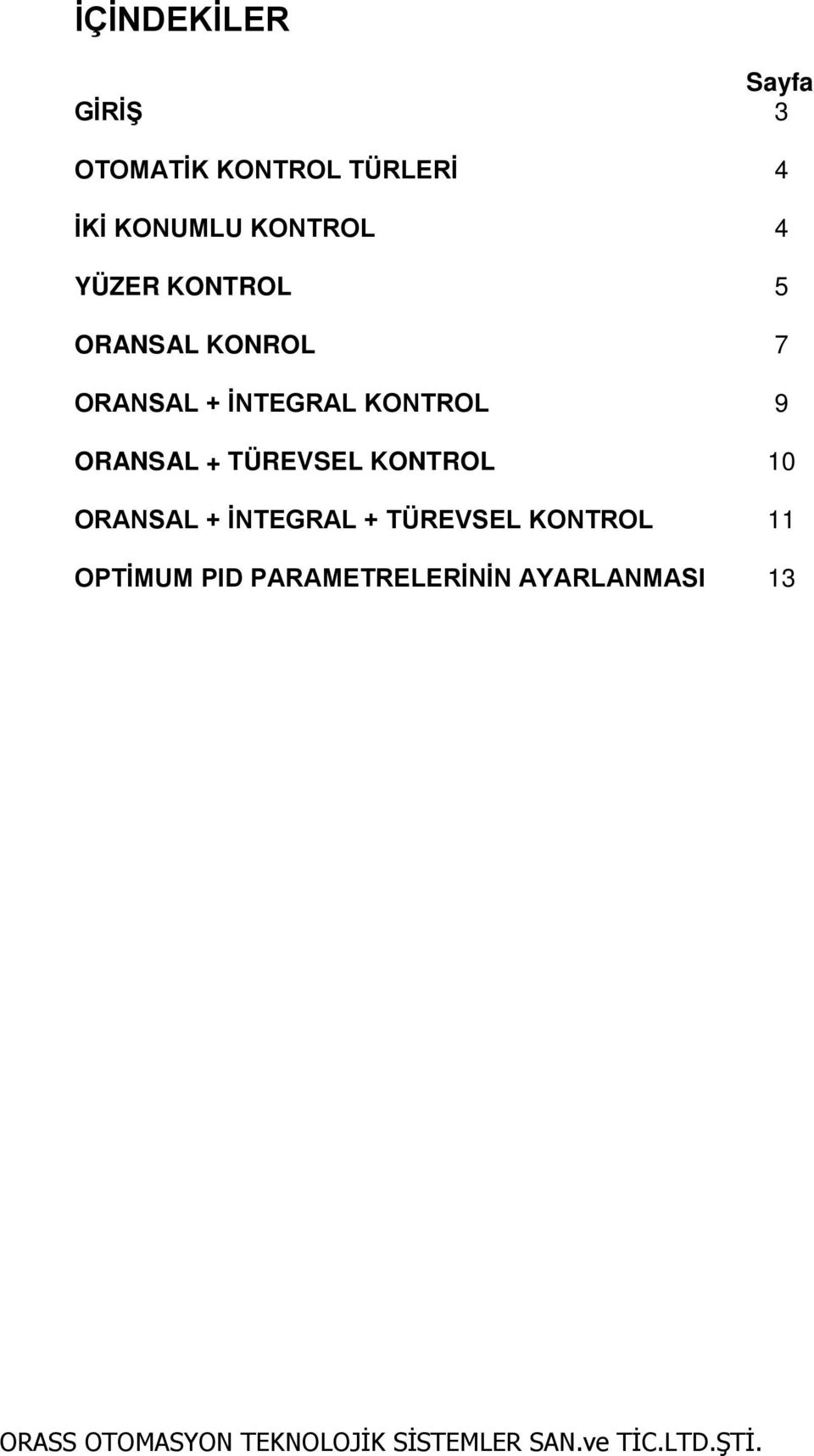 İNTEGRAL KONTROL 9 ORANSAL + TÜREVSEL KONTROL 10 ORANSAL +