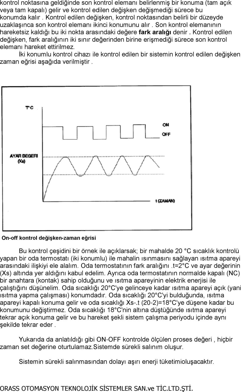 Son kontrol elemanının hareketsiz kaldığı bu iki nokta arasındaki değere fark aralığı denir.