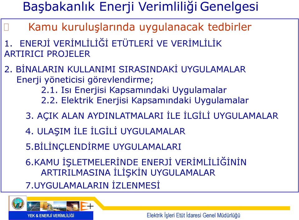 BİNALARIN KULLANIMI SIRASINDAKİ UYGULAMALAR Enerji yöneticisi görevlendirme; 2.1. Isı Enerjisi Kapsamındaki Uygulamalar 2.2. Elektrik Enerjisi Kapsamındaki Uygulamalar 3.