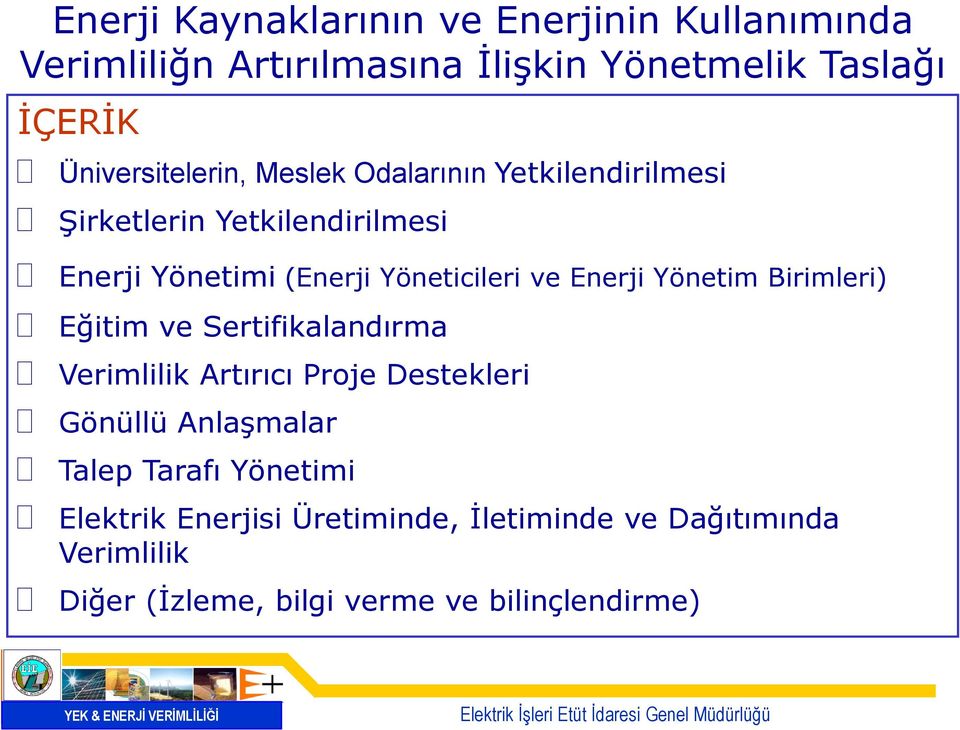 Yöneticileri ve Enerji Yönetim Birimleri) Eğitim ve Sertifikalandırma Verimlilik Artırıcı Proje Destekleri Gönüllü