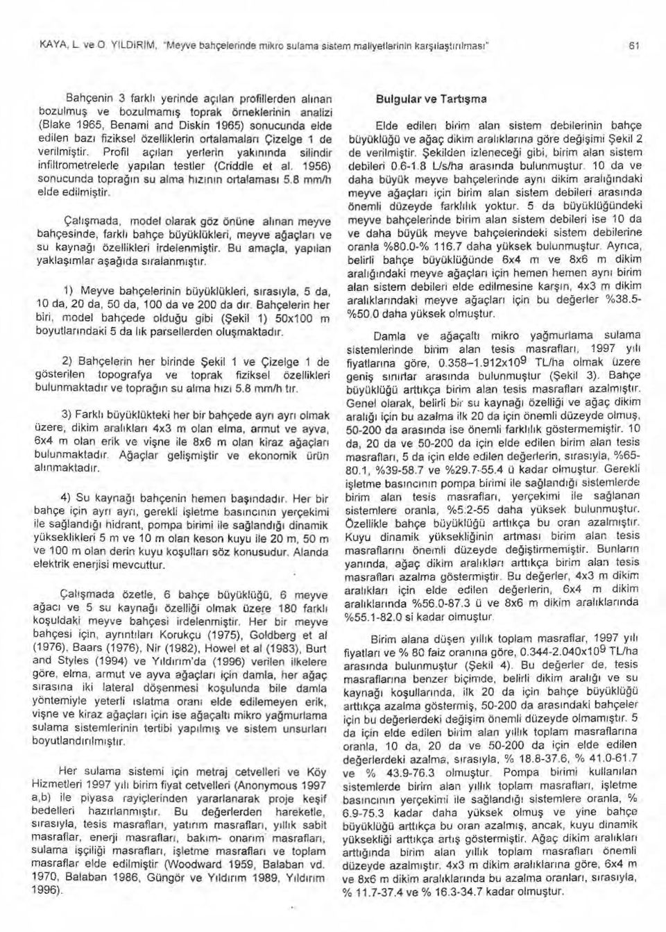 (Blake 1965, Benami and Diskin 1965) sonucunda elde edilen baz ı fiziksel özelliklerin ortalamalan Çizelge 1 de verilmiştir.