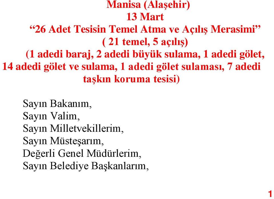 1 adedi gölet sulaması, 7 adedi taşkın koruma tesisi) Sayın Bakanım, Sayın Valim, Sayın