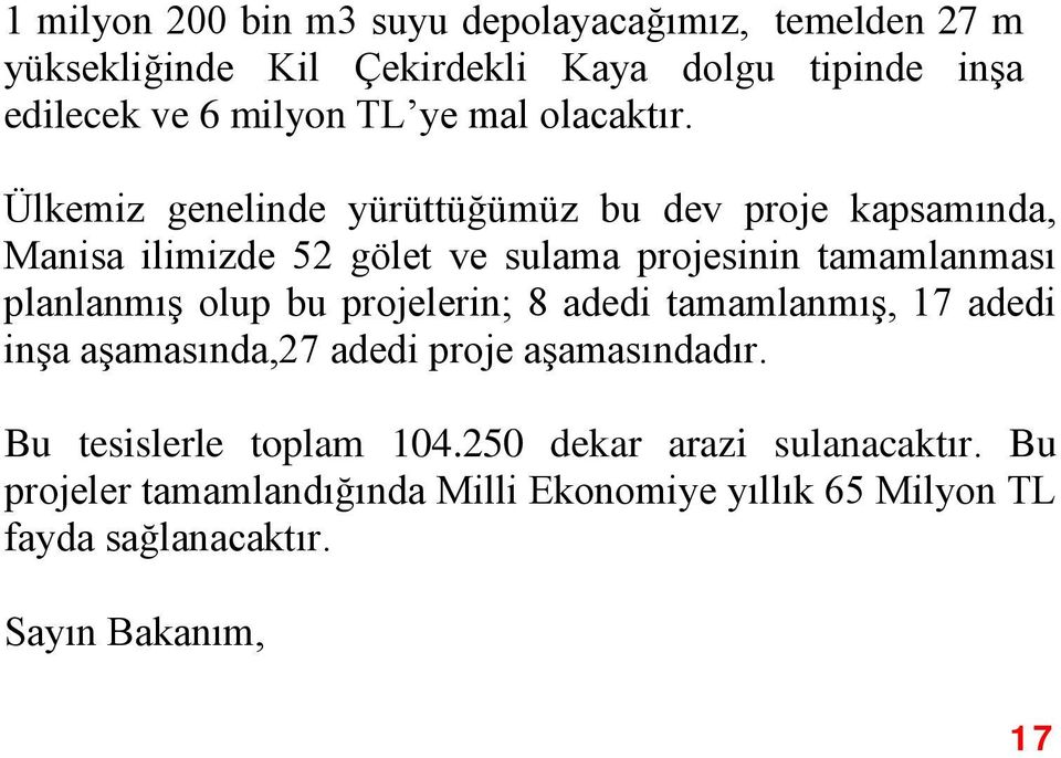 Ülkemiz genelinde yürüttüğümüz bu dev proje kapsamında, Manisa ilimizde 52 gölet ve sulama projesinin tamamlanması planlanmış olup