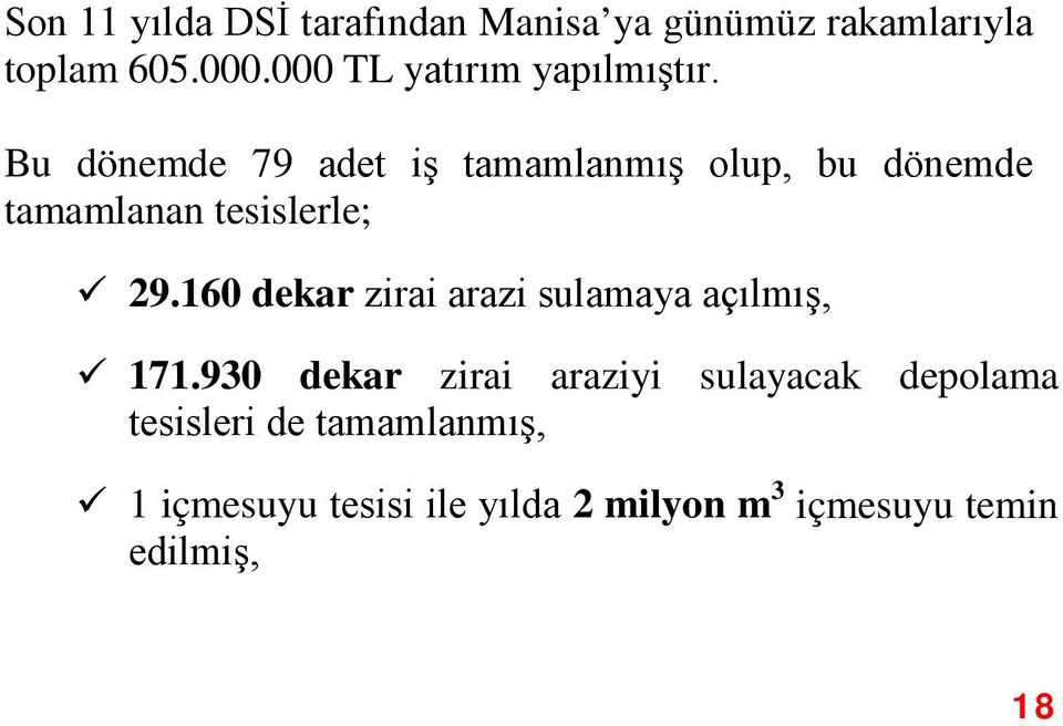 Bu dönemde 79 adet iş tamamlanmış olup, bu dönemde tamamlanan tesislerle; 29.