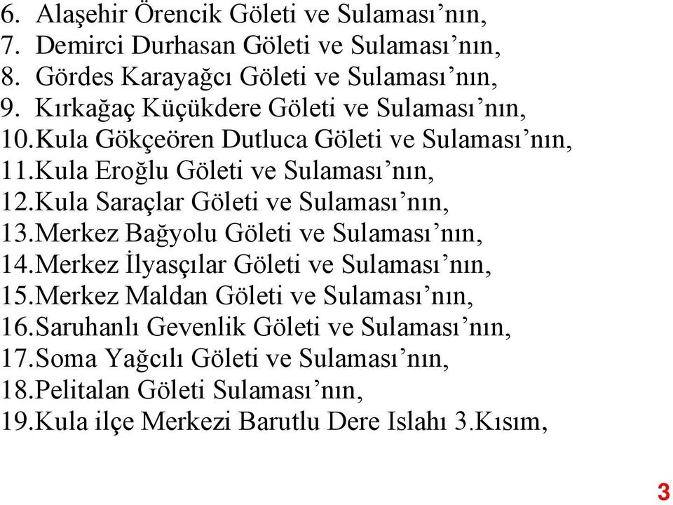 Kula Saraçlar Göleti ve Sulaması nın, 13. Merkez Bağyolu Göleti ve Sulaması nın, 14. Merkez İlyasçılar Göleti ve Sulaması nın, 15.