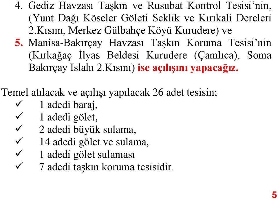 Manisa-Bakırçay Havzası Taşkın Koruma Tesisi nin (Kırkağaç İlyas Beldesi Kurudere (Çamlıca), Soma Bakırçay Islahı 2.