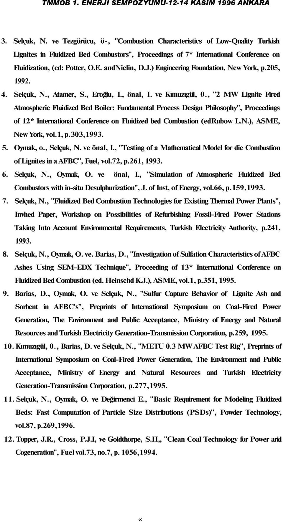 , "2 MW Lignite Fired Atmospheric Fluidized Bed Boiler: Fundamental Process Design Philosophy", Proceedings of 12* International Conference on Fluidized bed Combustion (edrubow L.N.