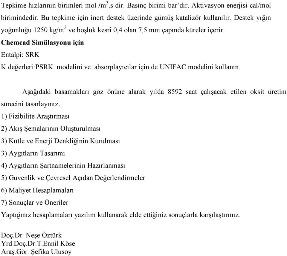 Chemcad Simülasyonu için Entalpi: SRK K değerleri:psrk modelini ve absorplayıcılar için de UNIFAC modelini kullanın.