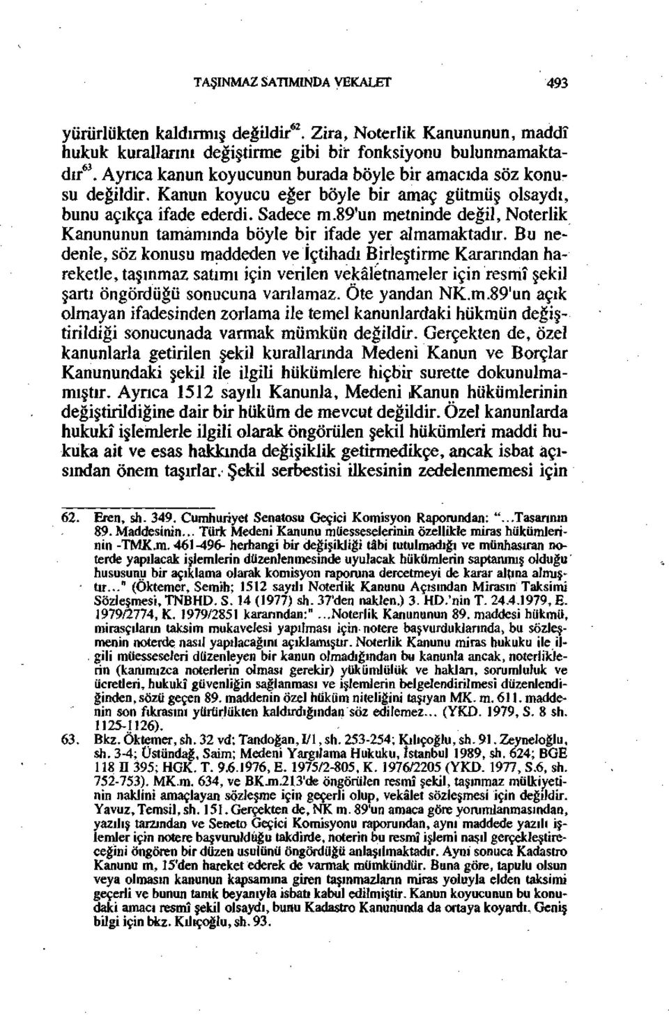 89'un metninde değil, Noterlik Kanununun tamamında böyle bir ifade yer almamaktadır.