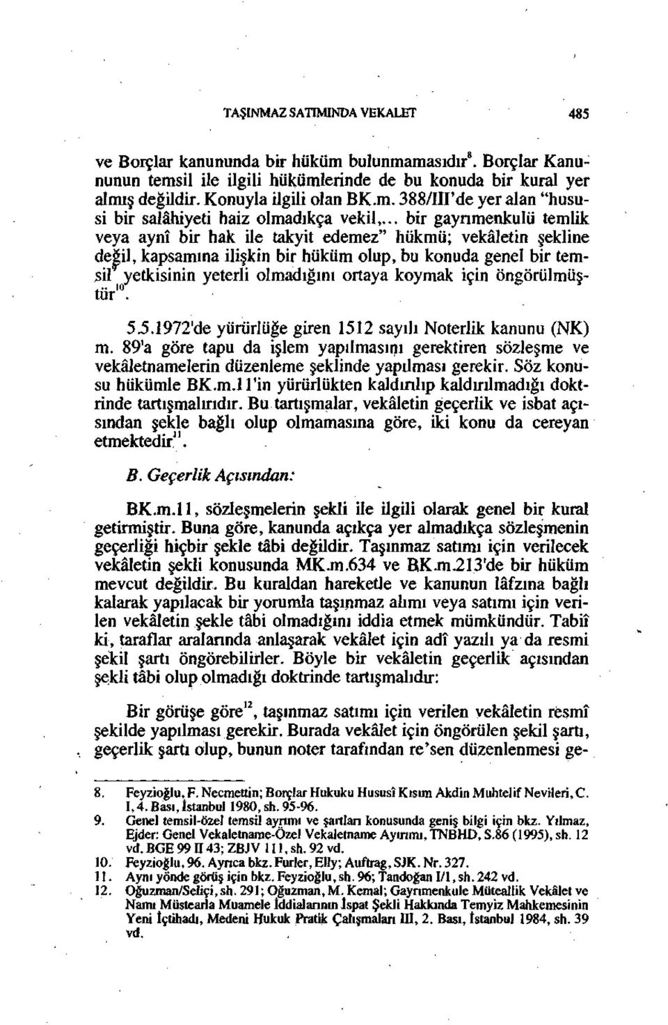 koymak için öngörülmüştür 10. 5.5.1972'de yürürlüğe giren 1512 sayılı Noterlik kanunu (NK) m.