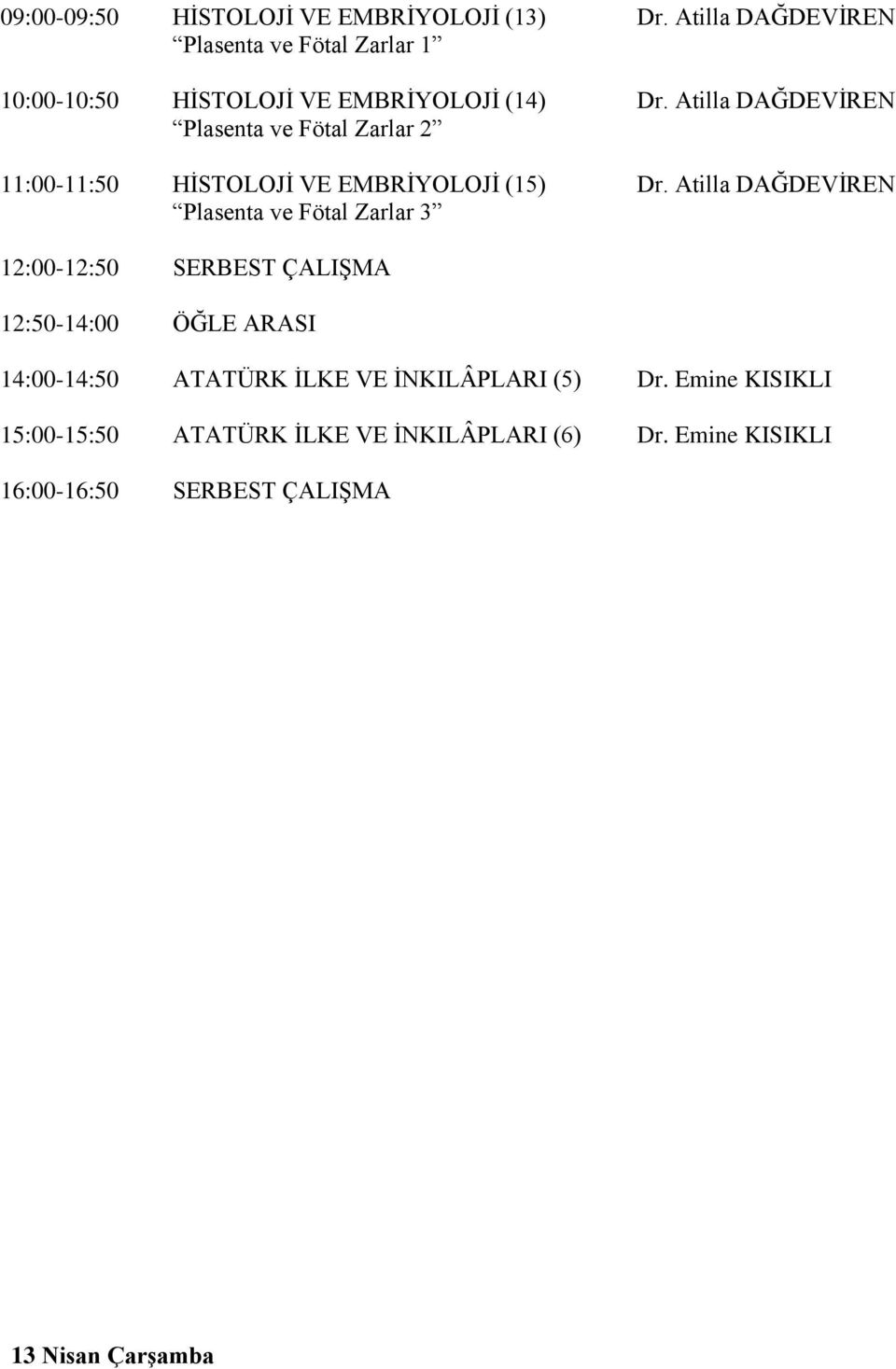 Atilla DAĞDEVİREN Plasenta ve Fötal Zarlar 2 11:00-11:50 HİSTOLOJİ VE EMBRİYOLOJİ (15) Dr.