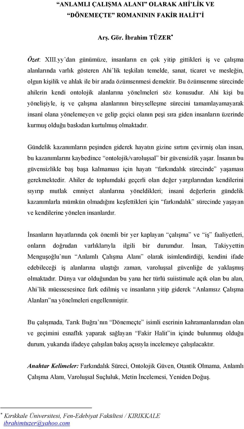 demektir. Bu özümsenme sürecinde ahilerin kendi ontolojik alanlarına yönelmeleri söz konusudur.