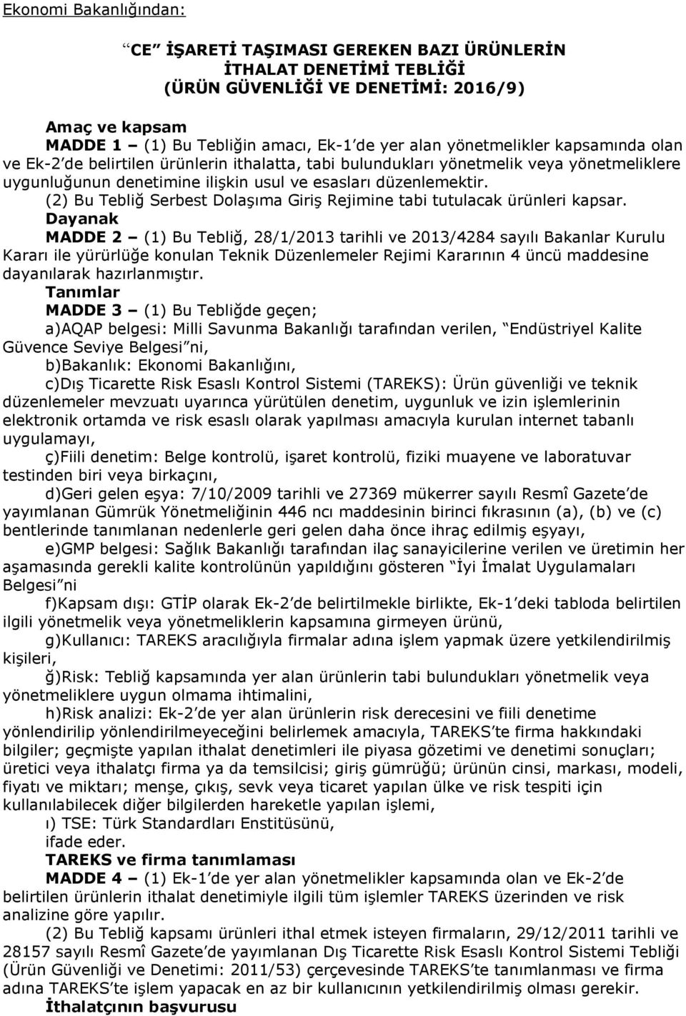 (2) Bu Tebliğ Serbest Dolaşıma Giriş Rejimine tabi tutulacak ürünleri kapsar.