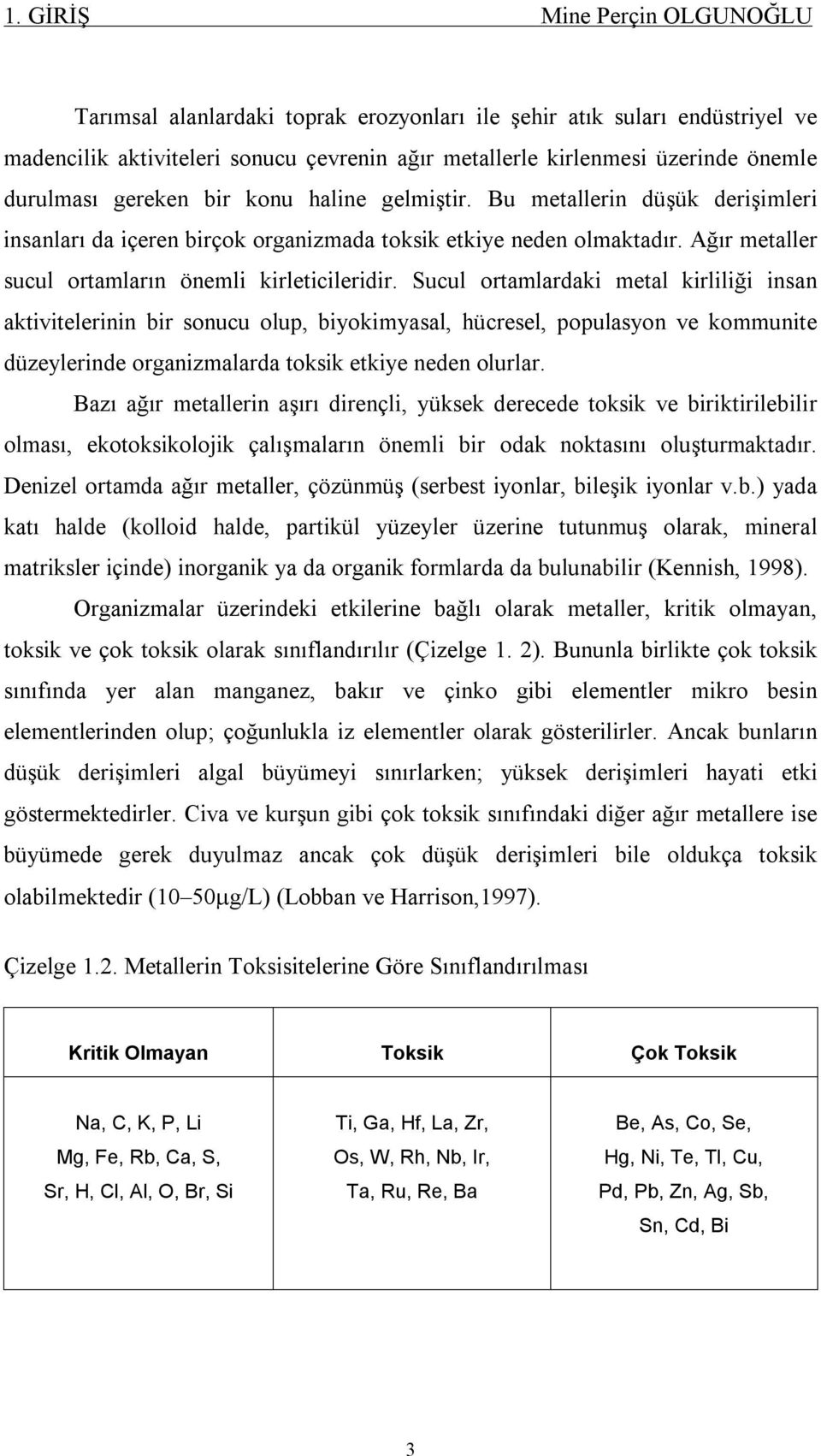 Ağır metaller sucul ortamların önemli kirleticileridir.