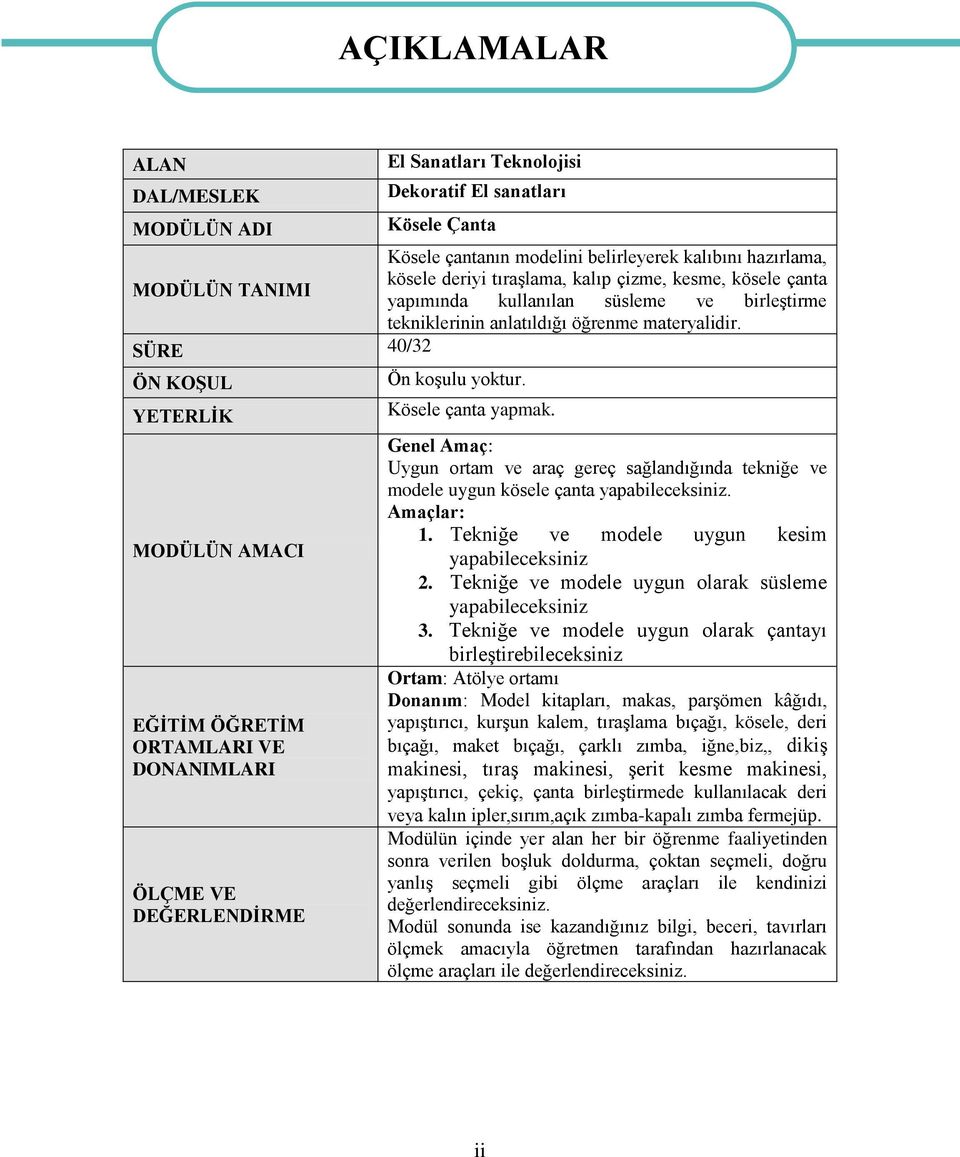 SÜRE 40/32 ÖN KOġUL YETERLĠK MODÜLÜN AMACI EĞĠTĠM ÖĞRETĠM ORTAMLARI VE DONANIMLARI ÖLÇME VE DEĞERLENDĠRME AÇIKLAMALAR Ön koģulu yoktur. Kösele çanta yapmak.