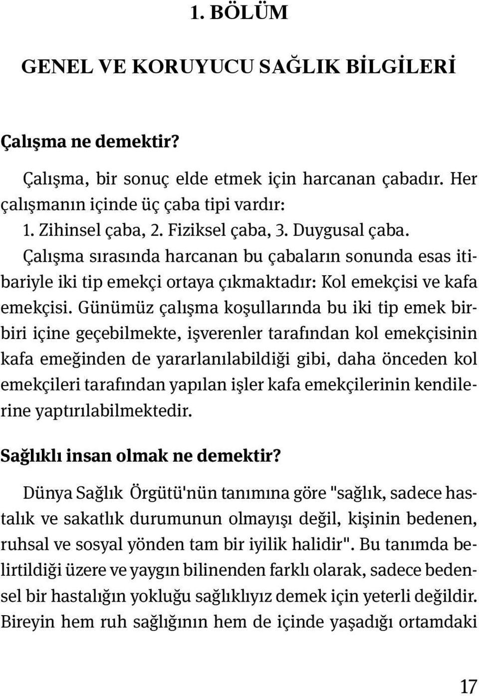 Günümüz çalışma koşullarında bu iki tip emek birbiri içine geçebilmekte, işverenler tarafından kol emekçisinin kafa emeğinden de yararlanılabildiği gibi, daha önceden kol emekçileri tarafından