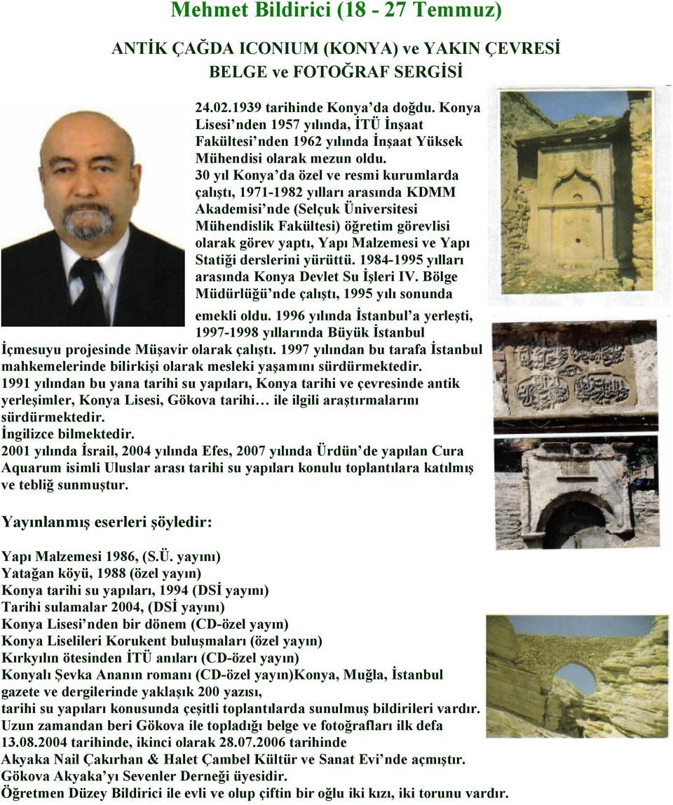 30 y l Konya da özel ve resmi kurumlarda çal, 1971-1982 y llar aras nda KDMM Akademisi nde (Selçuk Üniversitesi Mühendislik Fakültesi) ö retim görevlisi olarak görev yapt, Yap Malzemesi ve Yap Stati