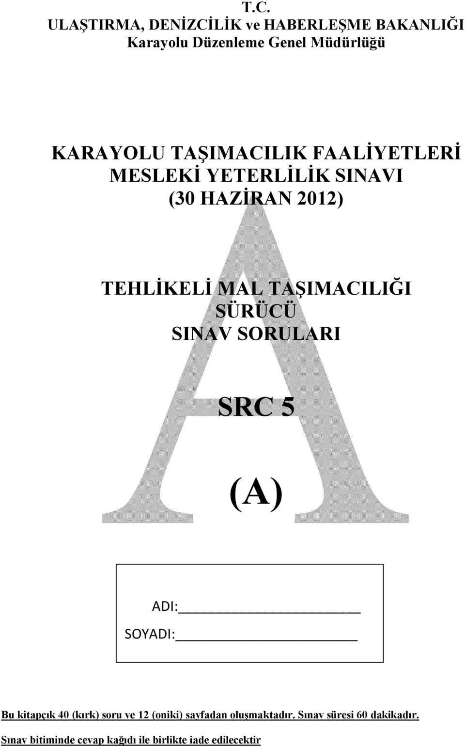 SÜRÜCÜ SINAV SORULARI SRC 5 (A) ADI: SOYADI: Bu kitapçık 40 (kırk) soru ve 12 (oniki) sayfadan