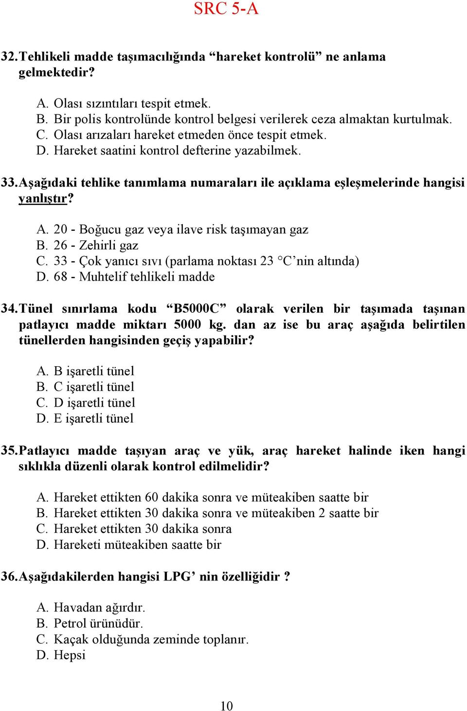 26 - Zehirli gaz C. 33 - Çok yanıcı sıvı (parlama noktası 23 C nin altında) D. 68 - Muhtelif tehlikeli madde 34.