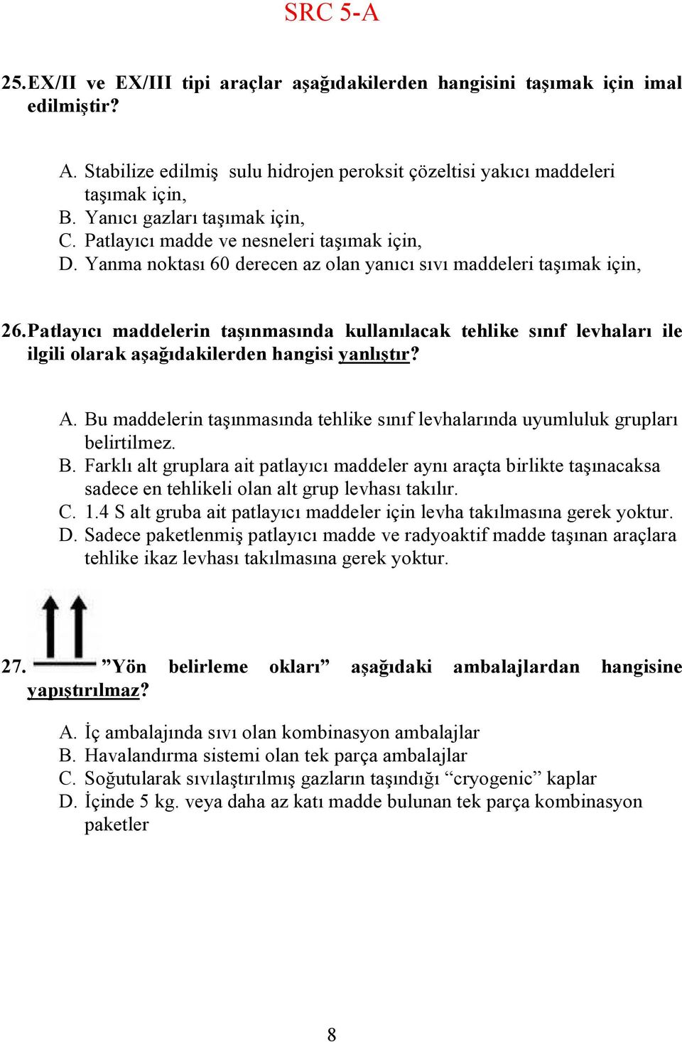 Patlayıcı maddelerin taşınmasında kullanılacak tehlike sınıf levhaları ile ilgili olarak aşağıdakilerden hangisi yanlıştır? A.