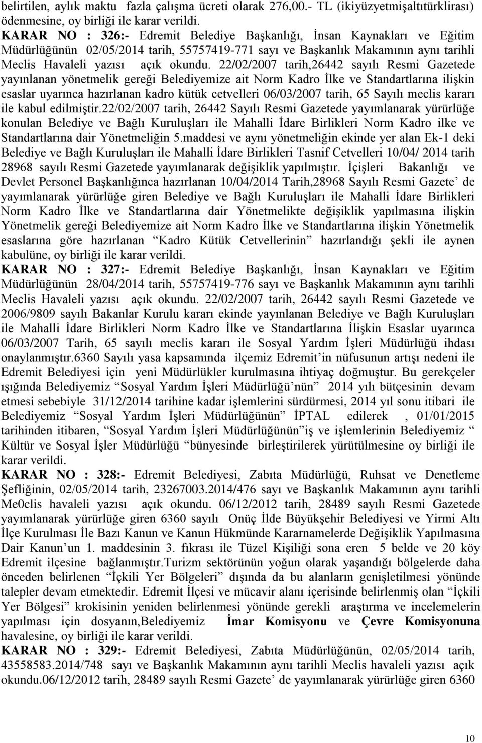 22/02/2007 tarih,26442 sayılı Resmi Gazetede yayınlanan yönetmelik gereği Belediyemize ait Norm Kadro Ġlke ve Standartlarına iliģkin esaslar uyarınca hazırlanan kadro kütük cetvelleri 06/03/2007