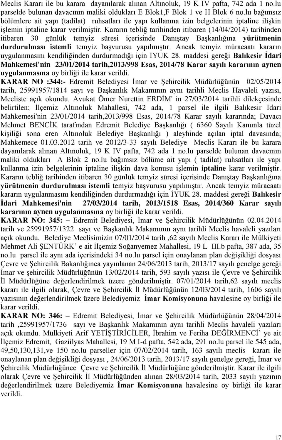 Kararın tebliğ tarihinden itibaren (14/04/2014) tarihinden itibaren 30 günlük temyiz süresi içerisinde DanıĢtay BaĢkanlığına yürütmenin durdurulması istemli temyiz baģvurusu yapılmıģtır.