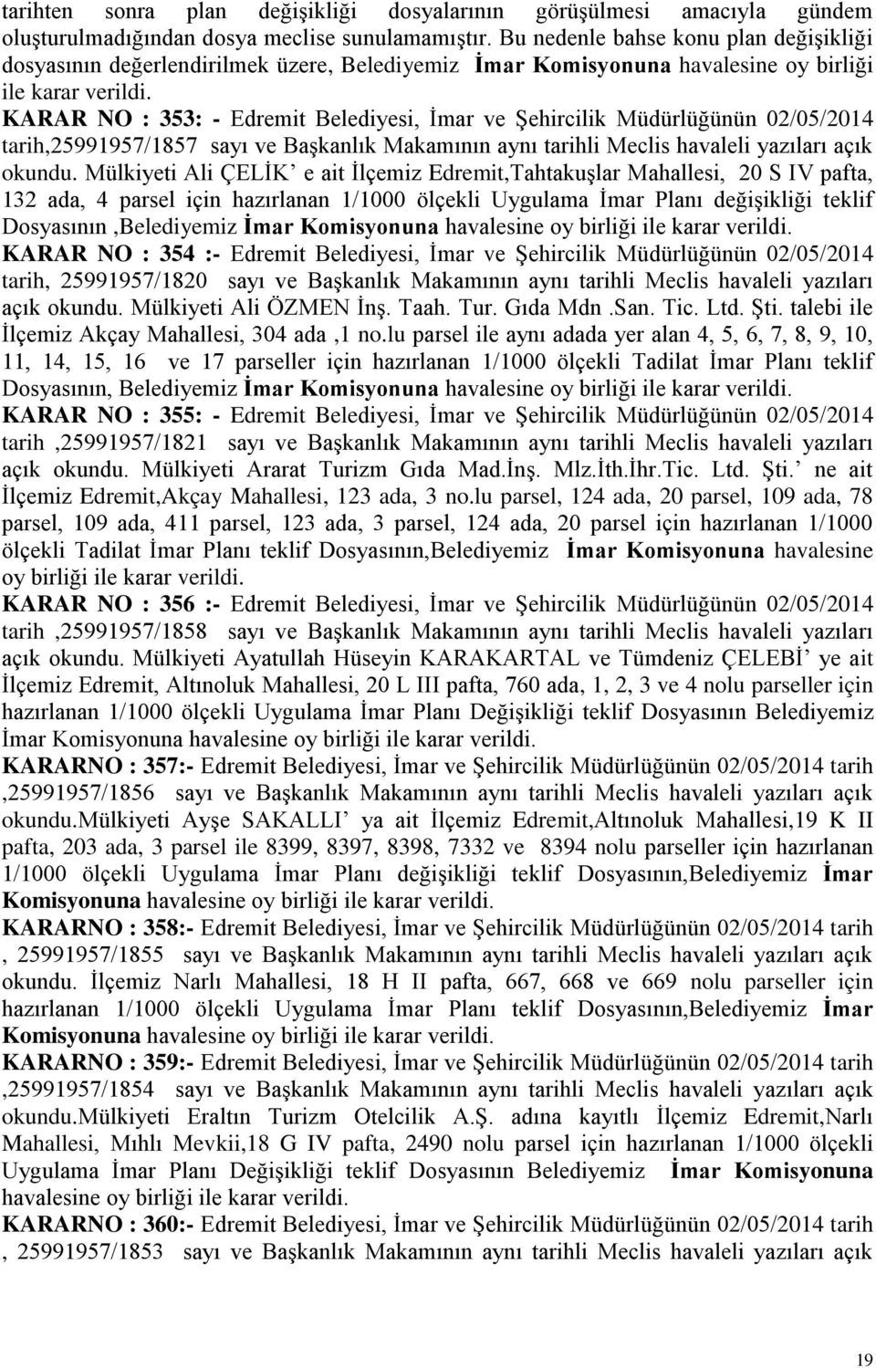 KARAR NO : 353: - Edremit Belediyesi, Ġmar ve ġehircilik Müdürlüğünün 02/05/2014 tarih,25991957/1857 sayı ve BaĢkanlık Makamının aynı tarihli Meclis havaleli yazıları açık okundu.